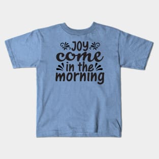 Joy Comes in morning, Bible quote_Psalm 30vs5 Kids T-Shirt